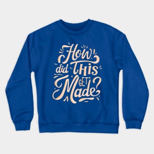 How Did This Get Made Crewneck Sweatshirt